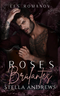 Andrews, Stella — Roses Brûlantes: une romance mafia (French Edition)