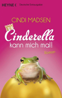 Cindi Madsen — Cinderella kann mich mal!