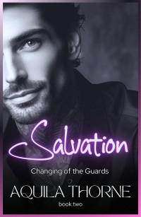 Aquila Thorne — Salvation (CHANGING OF THE GUARDS Book 2)