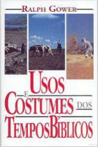 Ralph Gower — Usos e Costumes dos Tempos Bíblicos