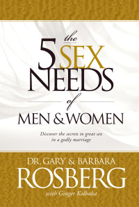 Gary Rosberg;Barbara Rosberg;Ginger Kolbaba; & Barbara Rosberg & Ginger Kolbaba — The 5 Sex Needs of Men & Women