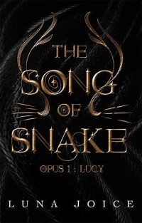 LUNA JOICE — The song of snake: Opus 1 : Lucy (French Edition)