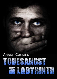 Alegra Cassano [Cassano, Alegra] — Todesangst im Labyrinth