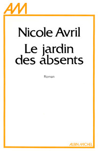 Nicole Avril [Avril, Nicole] — Le jardin des absents