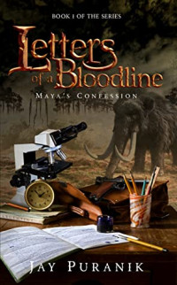 Jay Puranik [Puranik, Jay] — Letters of a Bloodline - Book 1: Maya's Confession