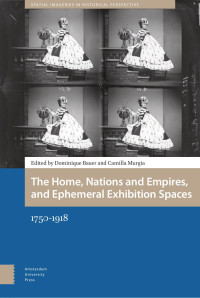 Dominique Bauer (Editor) & Camilla Murgia (Editor) — The Home, Nations and Empires, and Ephemeral Exhibition Spaces