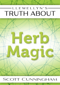 Cunningham, Scott — Llewellyn's Truth About Herb Magic (Truth About Series)