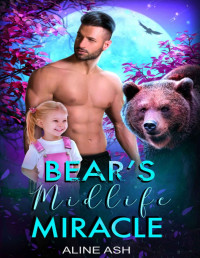 Aline Ash — Bear’s Midlife Miracle: A Fated Mate Shifter Romance (Bear Mates Over Forty Book 3)