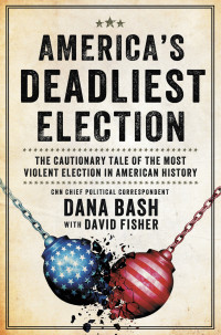 Dana Bash & David Fisher — America's Deadliest Election