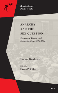 Emma Goldman, Shawn Wilbur — Anarchy and the Sex Question