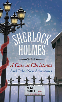 NM Scott — Sherlock Homes A Case at Christmas and Other Adventures
