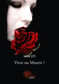 J'aime d'Ô [d'Ô, J'aime] — Vivre ou mourir