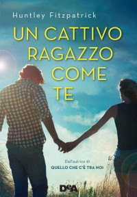 Huntley Fitzpatrick — Un cattivo ragazzo come te (Italian Edition)