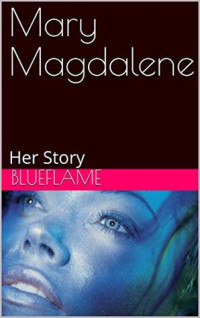 Blueflame [Blueflame] — Mary Magdalene: Her Story
