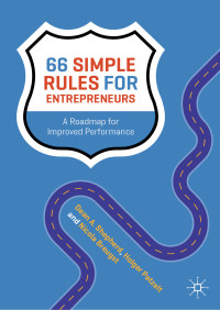 Dean A. Shepherd, Holger Patzelt, Nicola Breugst — 66 Simple Rules for Entrepreneurs: A Roadmap for Improved Performance