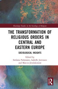 Stefania Palmisano;Isabelle Jonveaux;Marcin Jewdokimow; — The Transformation of Religious Orders in Central and Eastern Europe: Sociological Insights