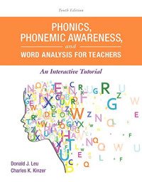 Donald J. Leu, Charles K. Kinzer — Phonics, Phonemic Awareness, and Word Analysis for Teachers: An Interactive Tutorial, 9th Edition