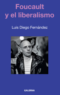 Luis Diego Fernndez; — Foucault y el liberalismo