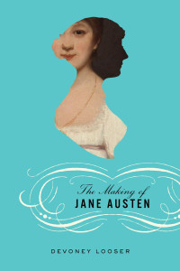 Devoney Looser — The Making of Jane Austen