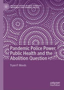 Tryon P. Woods — Pandemic Police Power, Public Health and the Abolition Question