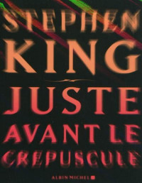 King, Stephen — King,Stephen-Juste avant le crépuscule.(Just after sunset).(2008).French.ebook.AlexandriZ