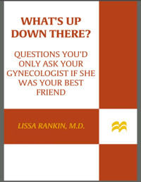 Rankin Lissa — What's Up Down There?: Questions You'd Only Ask Your Gynecologist If She Was Your Best Friend