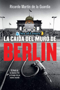 Ricardo Martín de la Guardia — La caída del muro de Berlín