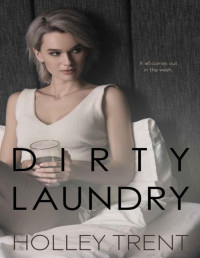 Holley Trent — Dirty Laundry (Down and Dirty Book 2)