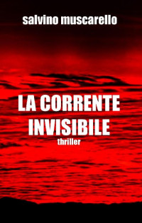 SALVINO MUSCARELLO — LA CORRENTE INVISIBILE (Italian Edition)