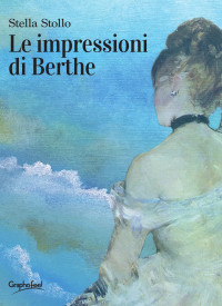 Stella Stollo — Le impressioni di Berthe