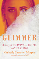 Kimberly Shannon Murphy — Glimmer: A Story of Survival, Hope, and Healing