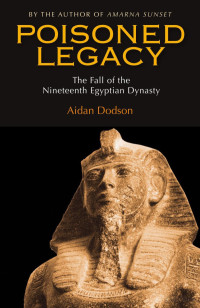Aidan Dodson — Poisoned Legacy. The Fall of the Nineteenth Egyptian Dynasty