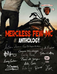 Linny Lawless & Aleisha Maree & Isla Cross & JA Lafrance & Nathan Kingsly & Rowan St. George & S. Courtney & Roux Cantrell & W. A. Marlow & April Lynn Baker & Carson Mackenzie & Emily Rose & Shannon Heighton Hicks & Sunny Mawson & Lila Grey — Merciless Few MC Anthology 2022