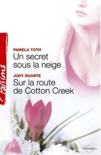 Pamela Toth & Judy Duarte — Un secret sous la neige - Sur la route de Cotton Creek