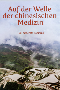 Dr. med. Petr Hoffmann — Auf der Welle der chinesischen Medizin (German Edition)