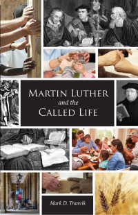 Mark D. Tranvik — Martin Luther and the Called Life