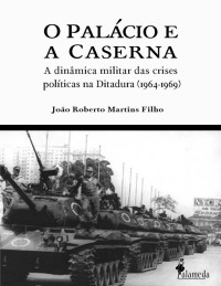 João Roberto Martins Filho — O Palácio e a Caserna