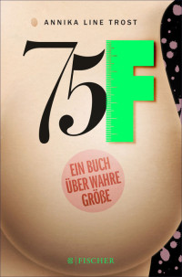 Trost, Annika Line — 75F – Ein Buch über wahre Größe