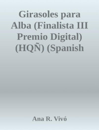 Ana R. Vivó — Girasoles para Alba (Finalista III Premio Digital) (HQÑ) (Spanish Edition)