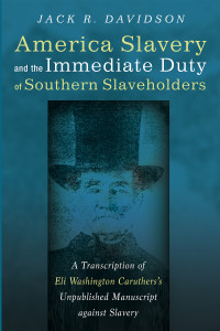 Jack R. Davidson; — American Slavery and the Immediate Duty of Southern Slaveholders