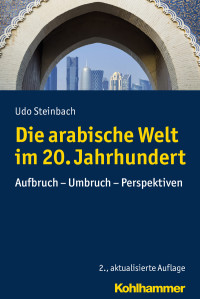 Udo Steinbach — Die arabische Welt im 20. Jahrhundert