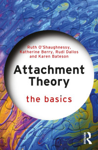 Ruth O’Shaughnessy & Katherine Berry & Rudi Dallos & Karen Bateson — Attachment Theory; The Basics; First Edition