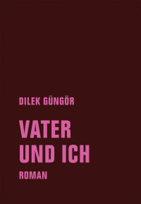 Dilek Güngör — Vater und ich