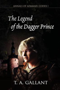 T. A. Gallant [Gallant, T. A.] — The Legend of the Dagger Prince
