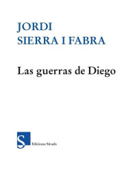 Fabra, Jordi Sierra i — Las guerras de Diego (Las Tres Edades) (Spanish Edition)