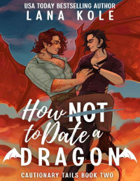 Lana Kole — How Not to Date a Dragon (Cautionary Tails Book 2)