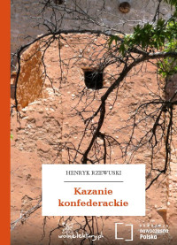 Henryk Rzewuski — Kazanie konfederackie