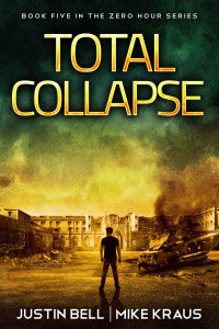 Justin Bell & Mike Kraus — Total Collapse: Book 5 in the Thrilling Post-Apocalyptic Survival Series: (Zero Hour - Book 5)