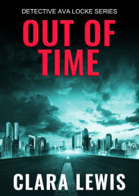 Clara Lewis — Out Of Time - Detective Ava Locke Book 6 (Detective Ava Locke Series)