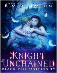 B.M. Clemton — Knight Unchained (Black Veil University Book 5)